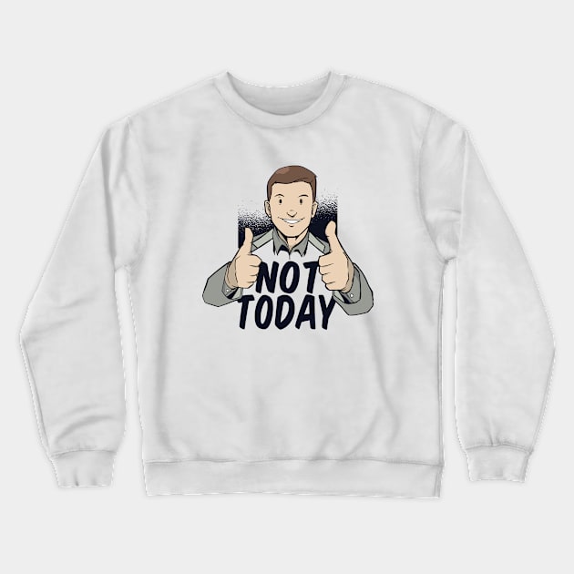 Not Today Crewneck Sweatshirt by LR_Collections